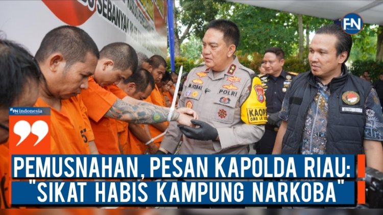 Pemusnahan, Pesan Kapolda Riau: 